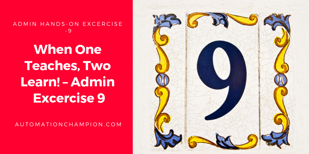 When One Teaches, Two Learn! – Admin Excercise 9 - Automation Champion